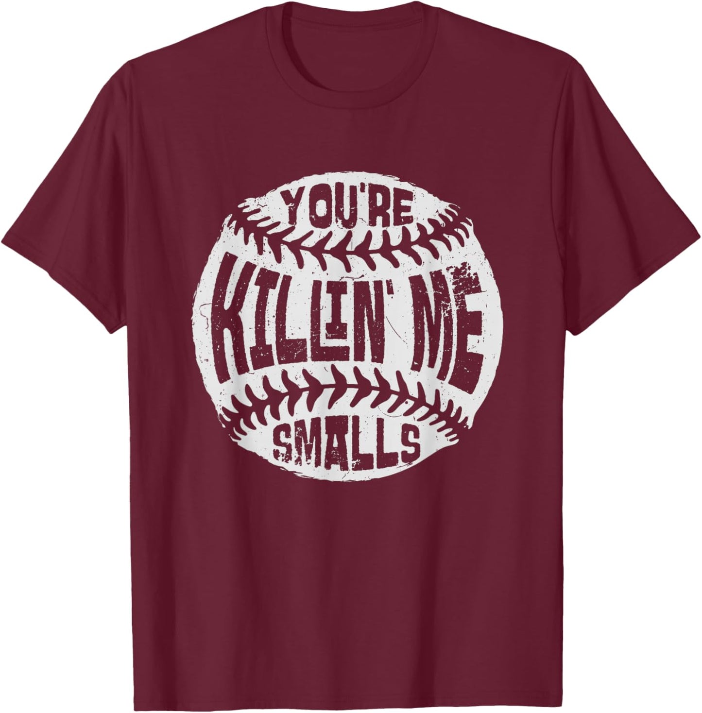 You're Killin' Me Smalls Baseball Mom Sister Aunt Softball T-Shirt - T-Shirt | Maroon