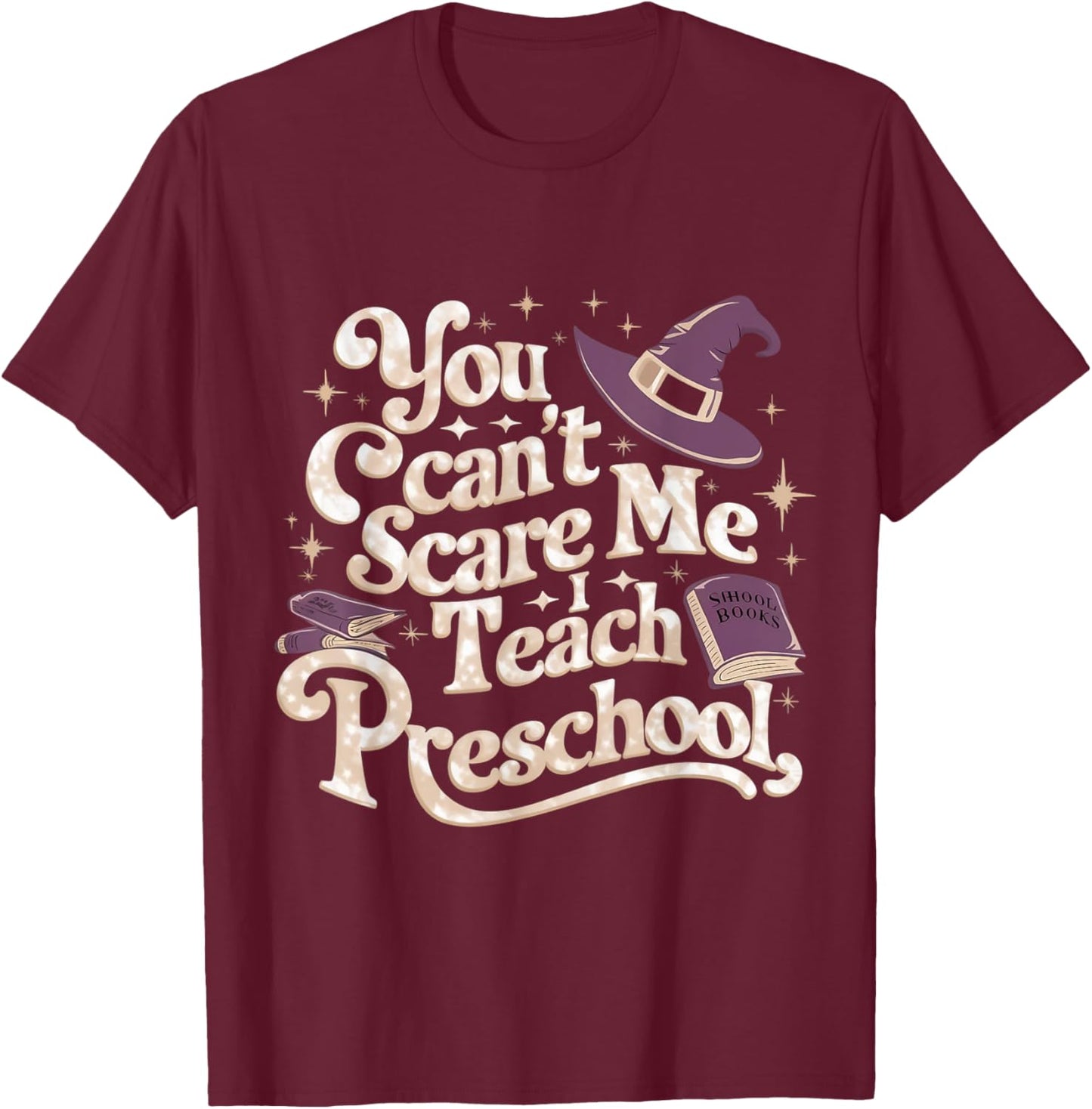 You Can't Scare Me I Teach Preschool Teacher Halloween Witch T-Shirt - T-Shirt | Maroon