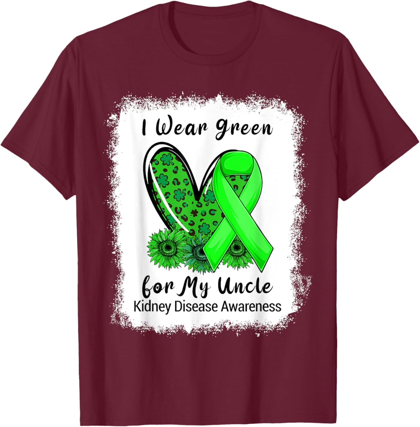 I Wear Green For My Uncle Kidney Disease Awareness Bleached T-Shirt - T-Shirt | Maroon