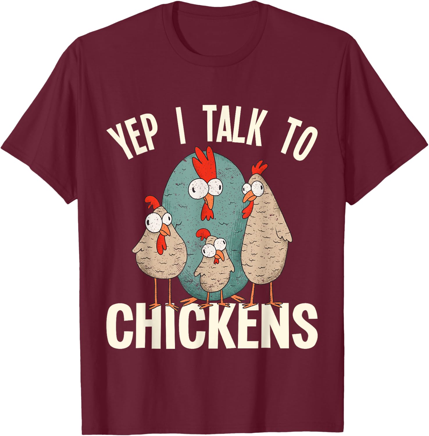 Chicken - Yep i talk to Chickens T-Shirt - T-Shirt | Maroon