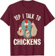 Chicken - Yep i talk to Chickens T-Shirt - T-Shirt | Maroon