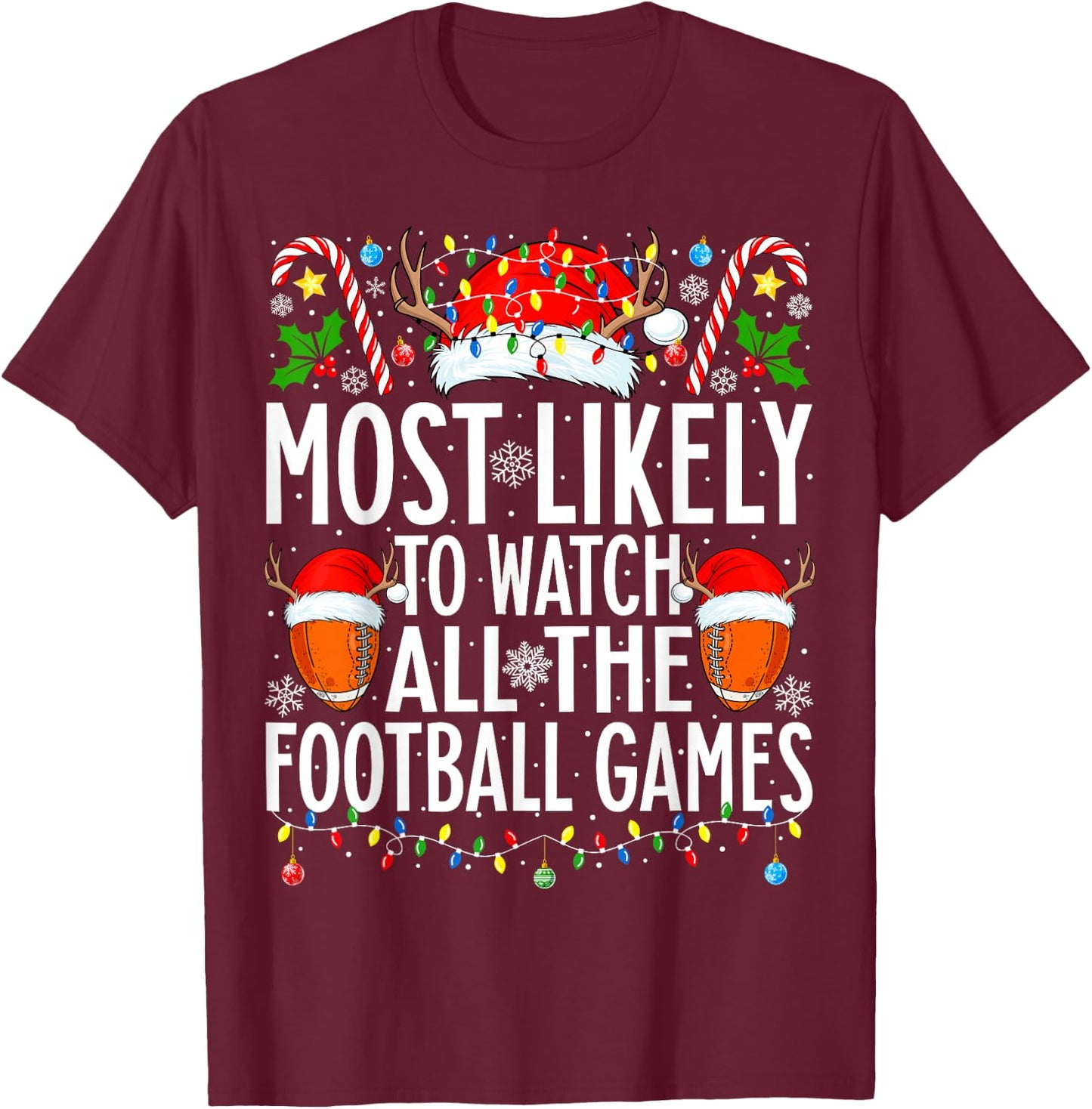 Most Likely To Watch All Football Games Christmas Football T-Shirt - T-Shirt | Maroon