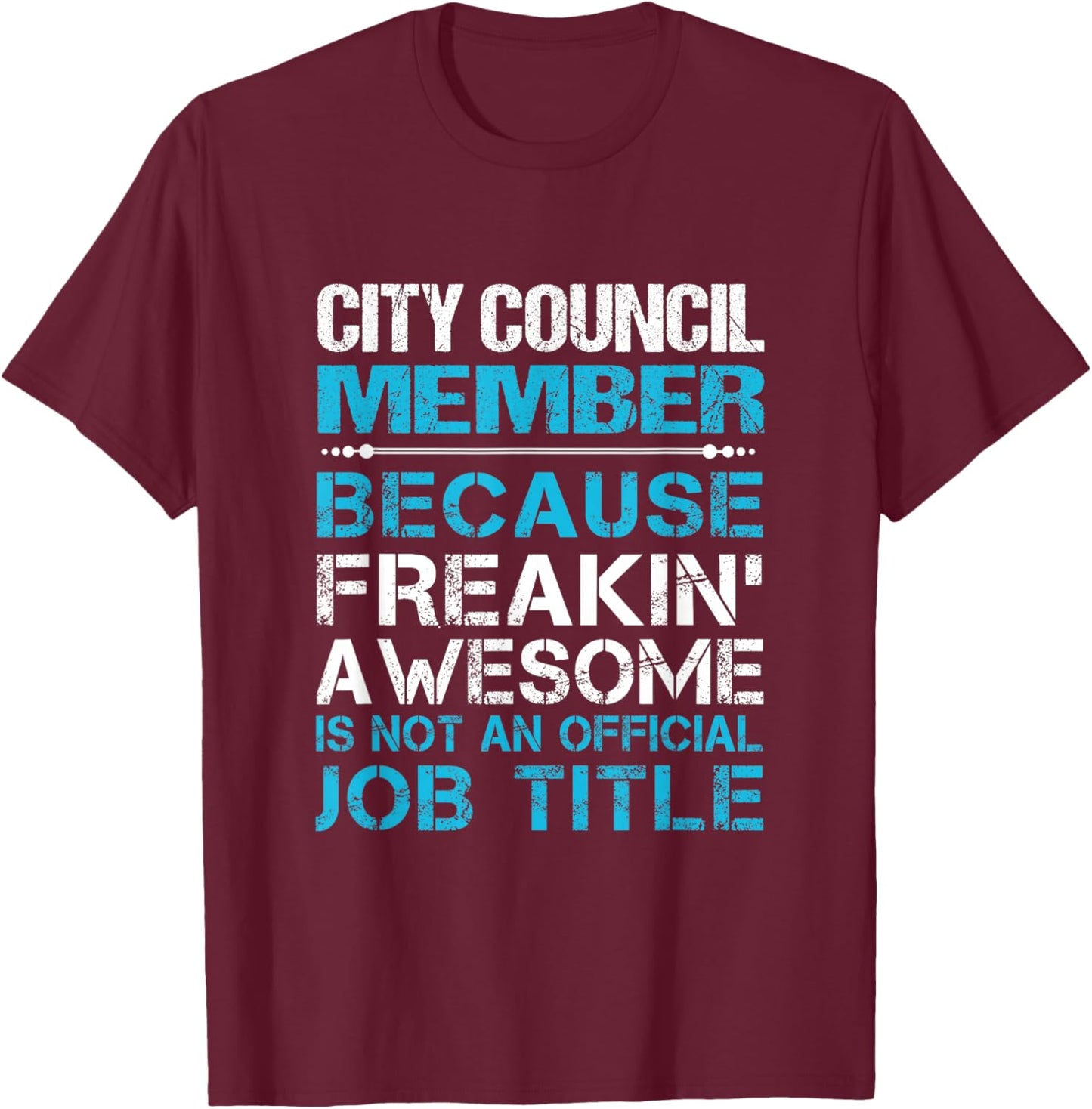 City Council Member - Freaking Awesome T-Shirt - T-Shirt | Maroon