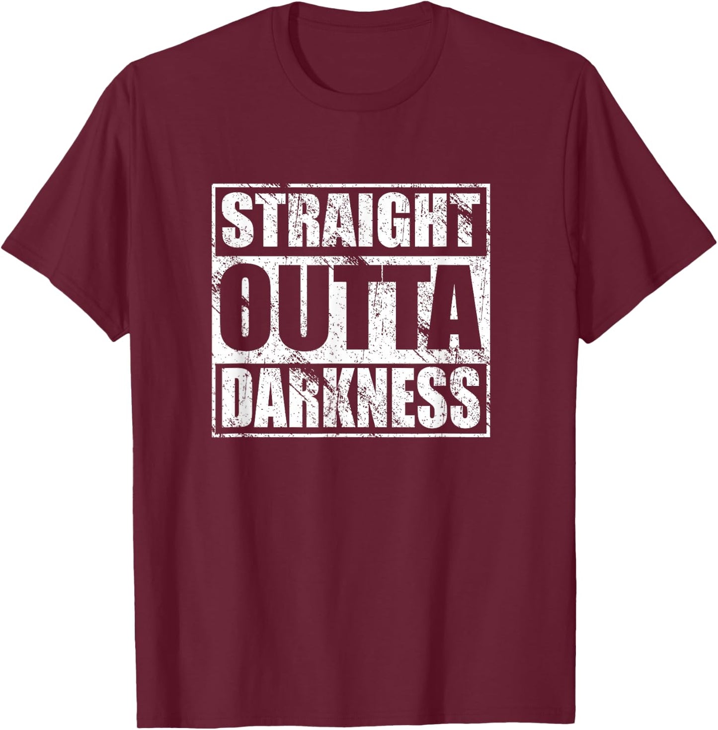 Straight Outta Darkness Shirt for Anyone Out of Darkness T-Shirt - T-Shirt | Maroon