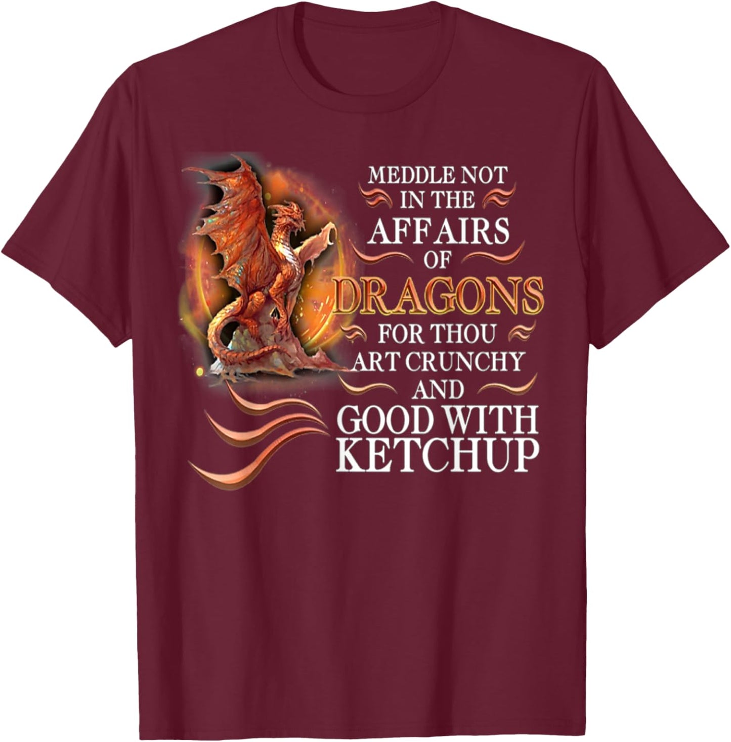 Meddle Not In The Affairs Of Dragons For Thou Art Crunchy T-Shirt - T-Shirt | Maroon
