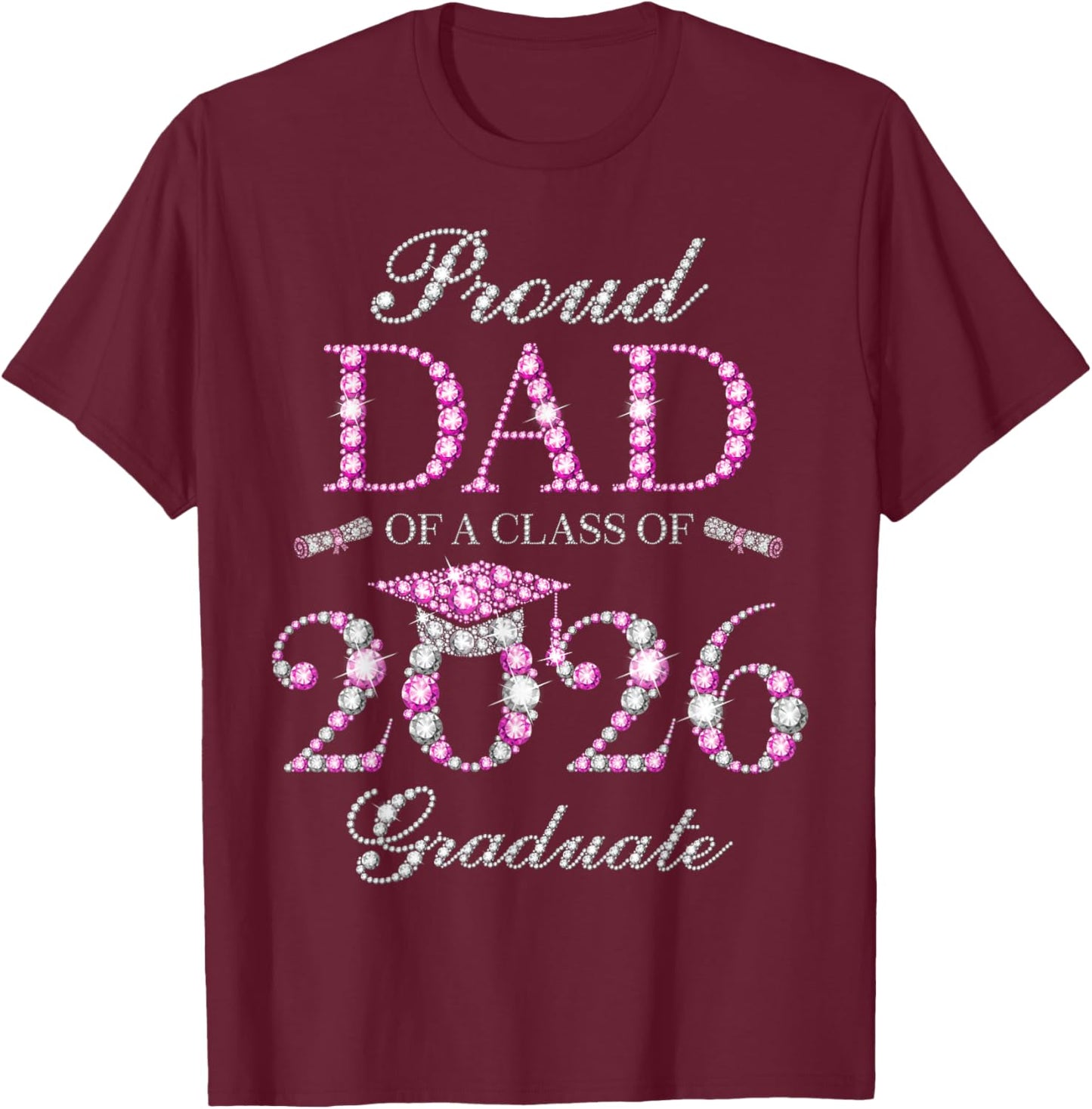Proud Dad of A Class of 2026 Graduate T-Shirt - T-Shirt | Maroon