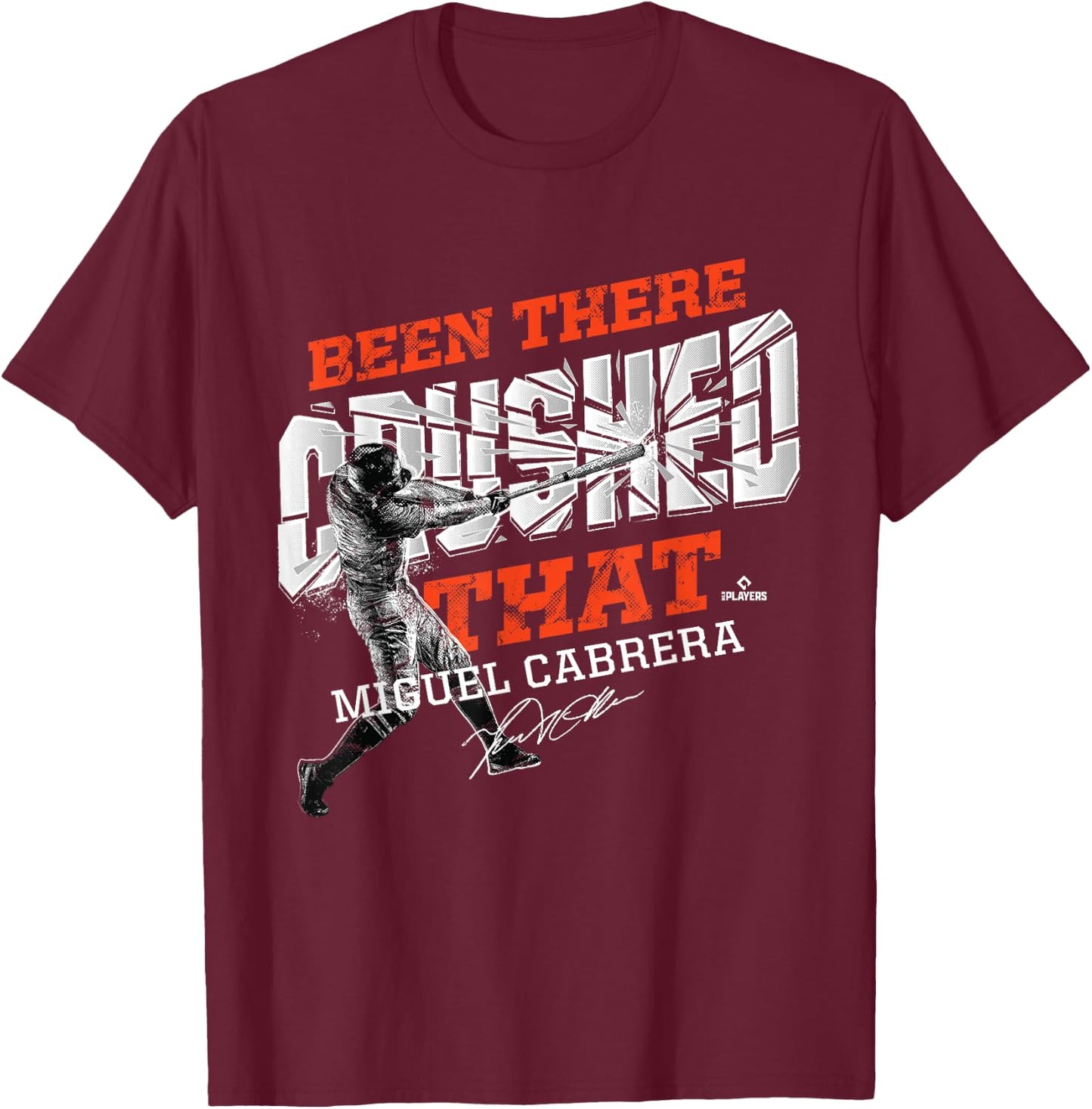 Miguel Cabrera Been There Crushed That T-Shirt - T-Shirt | Maroon