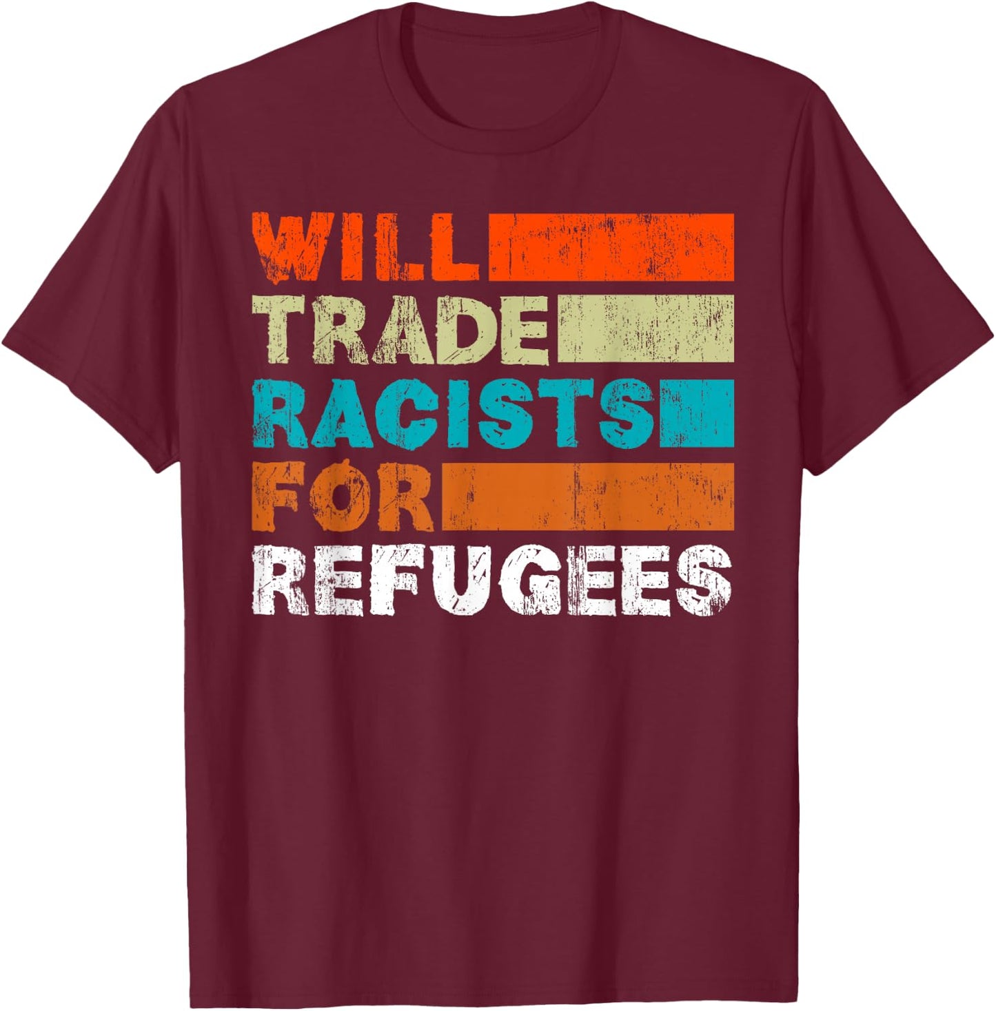 Will Trade Racists for Refugees - Welcome Refugees T-Shirt - T-Shirt | Maroon