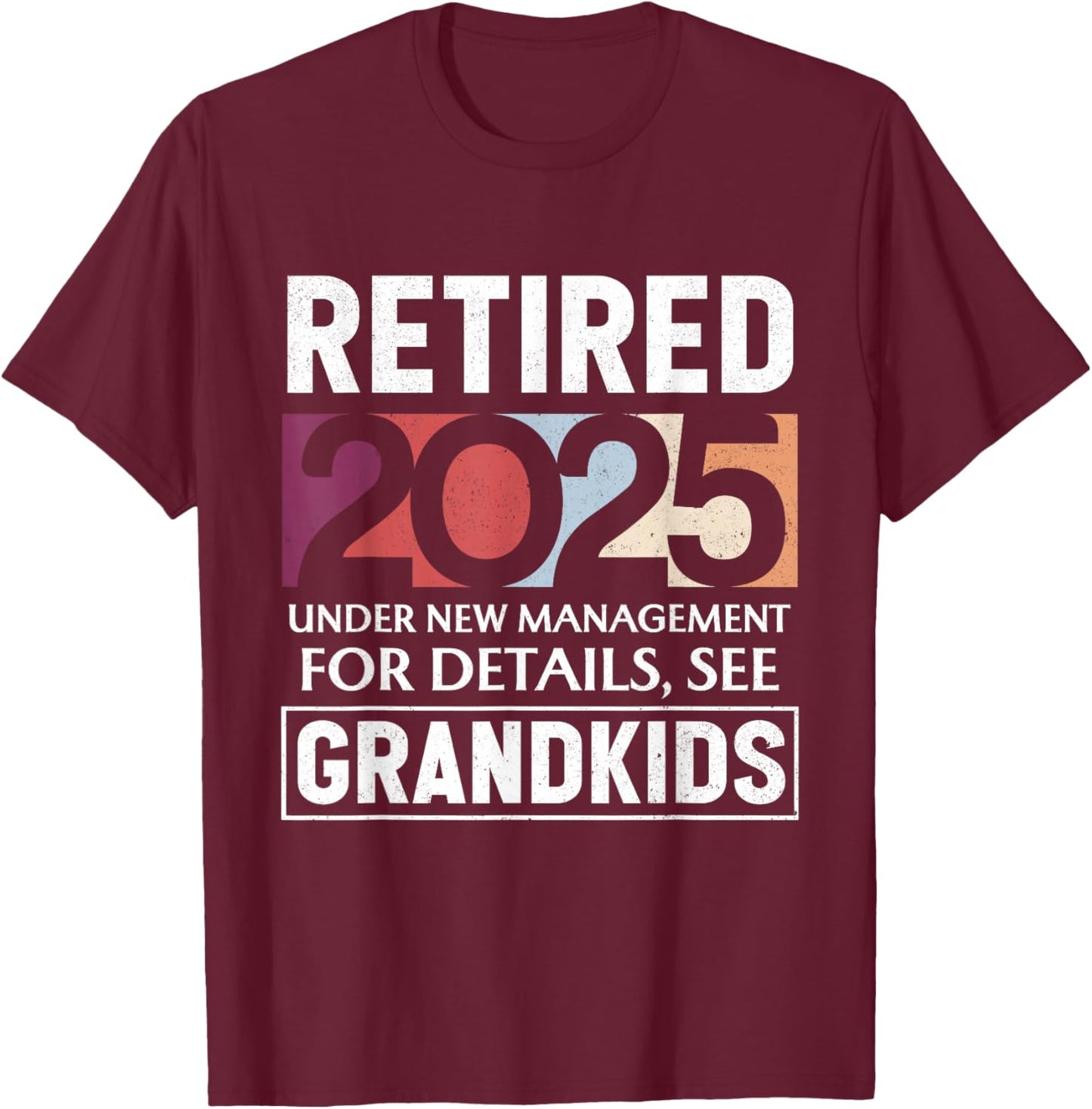 Retired 2025 Under New Management Retiement 2025 Men Women T-Shirt - T-Shirt | Maroon
