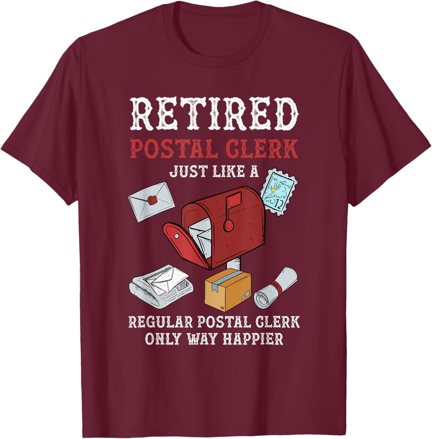 Retired Postal Clerk Way Happier Postal Clerk Retirement T-Shirt - T-Shirt | Maroon