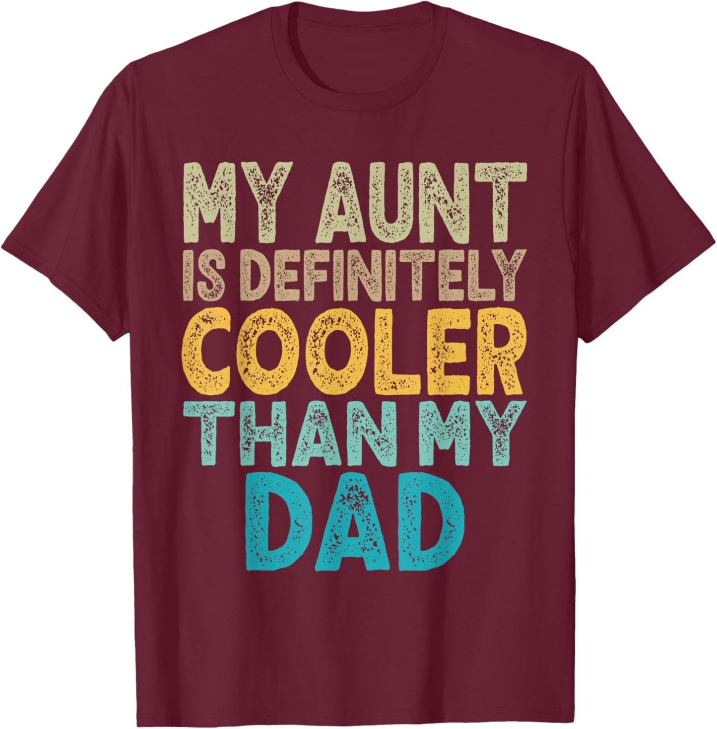My Aunt Is Definitely Cooler Than My Dad Auntie Niece Nephew T-Shirt - T-Shirt | Maroon