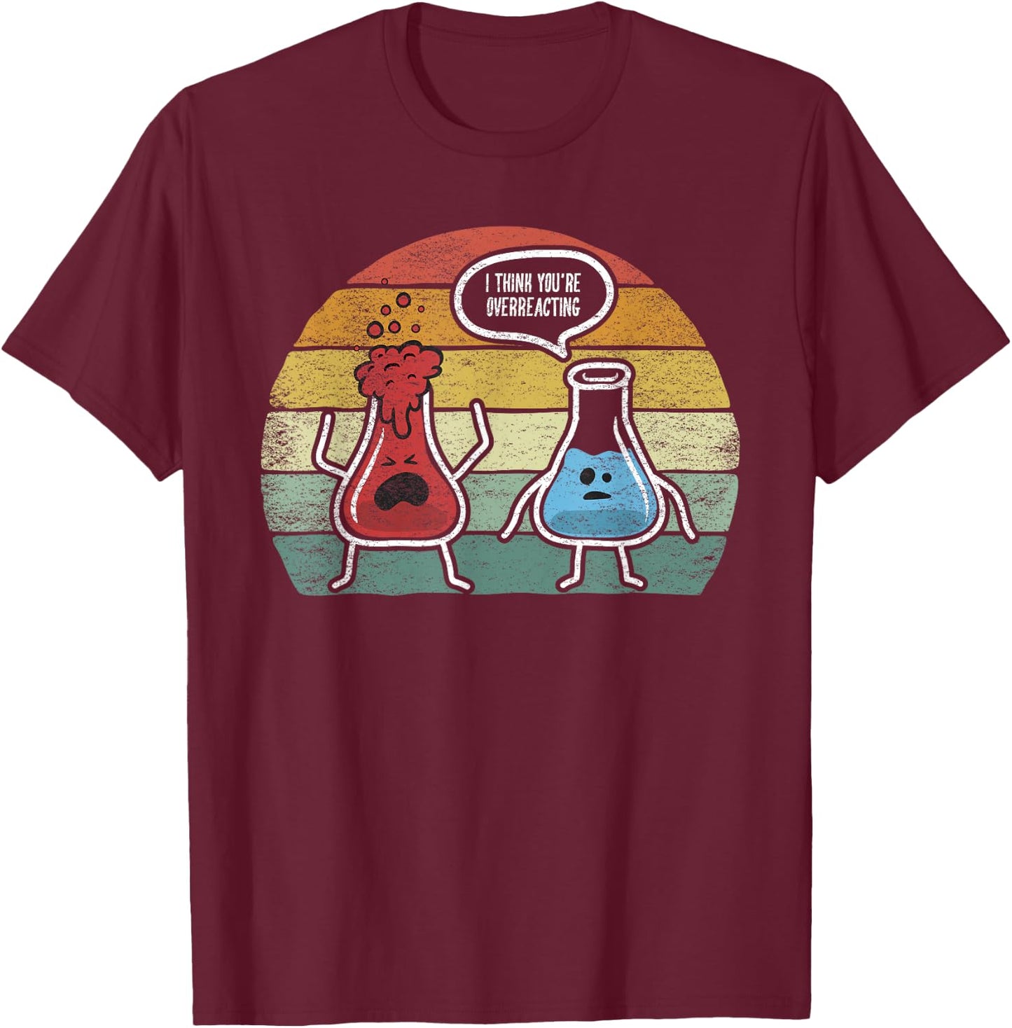 Retro Vintage I Think You're Overreacting Fun Nerd Chemistry Small T-Shirt - T-Shirt | Maroon