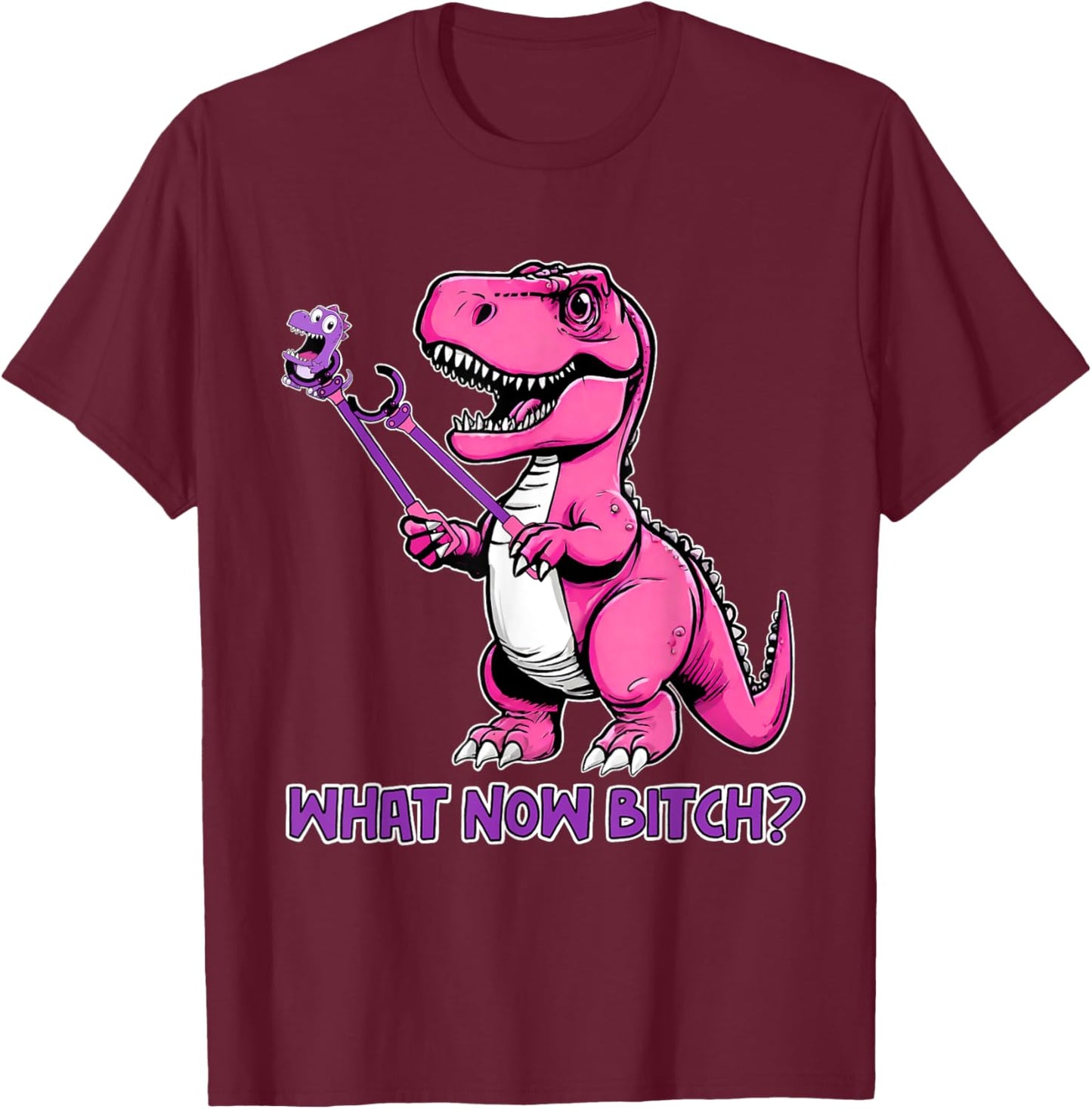 T-Rex Dinosaur What Now Bi.tch Funny Tyrannosaurus Rex T T-Shirt - T-Shirt | Maroon