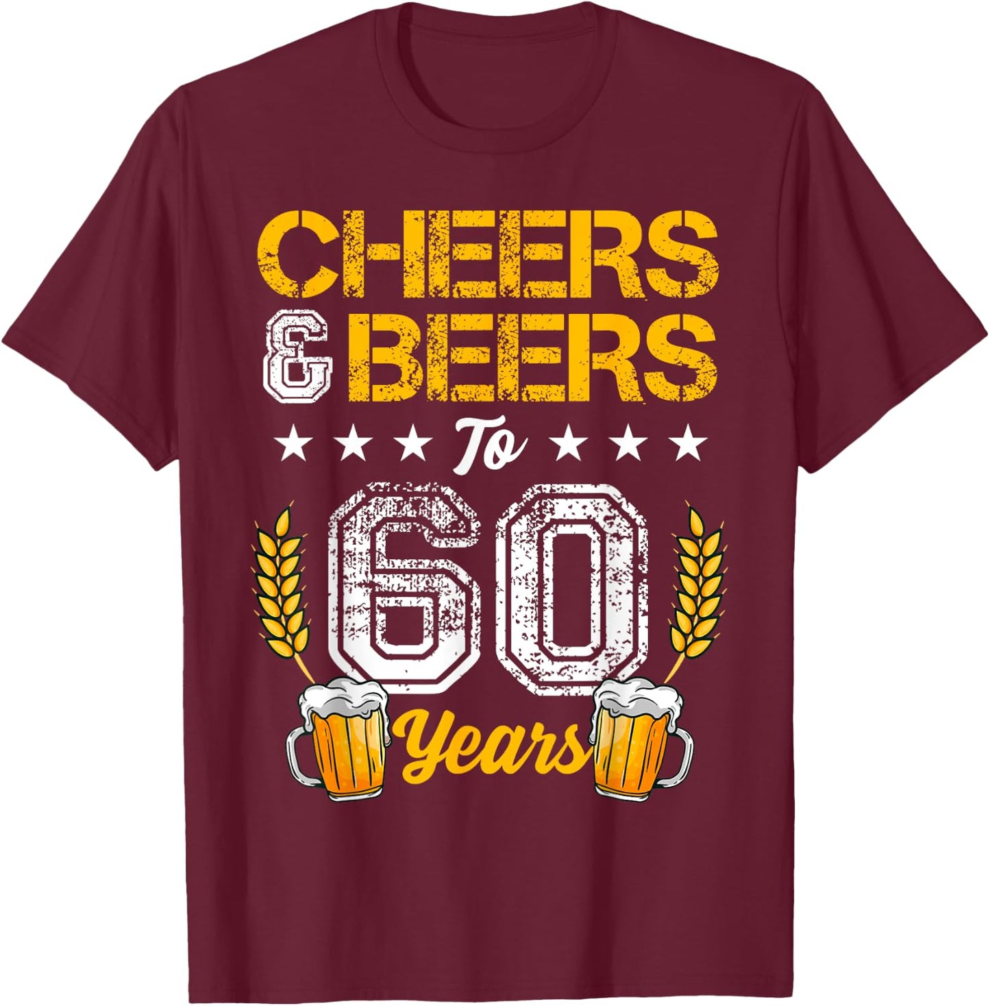 Cheers And Beers To 60 Years 60th Birthday Drinker Family T-Shirt - T-Shirt | Maroon