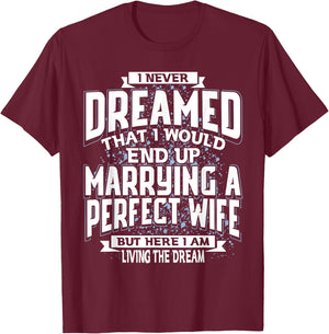 I Never Dreamed I'd End Up Marrying A Perfect Freaking Wife T-Shirt - T-Shirt | Maroon