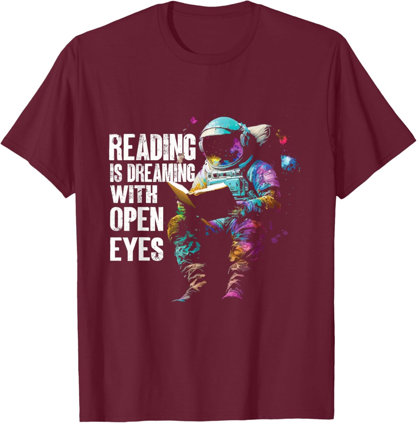 Reading Is Dreaming With Open Eyes | Astronaut Book T-Shirt - T-Shirt | Maroon