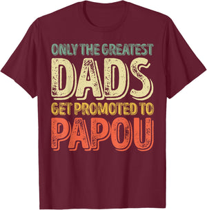 Only The Greatest Dads Get Promoted To Papou T-Shirt - T-Shirt | Maroon