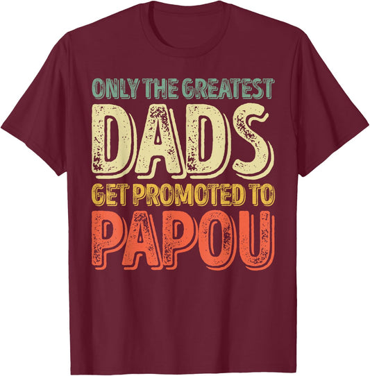 Only The Greatest Dads Get Promoted To Papou T-Shirt - T-Shirt | Maroon