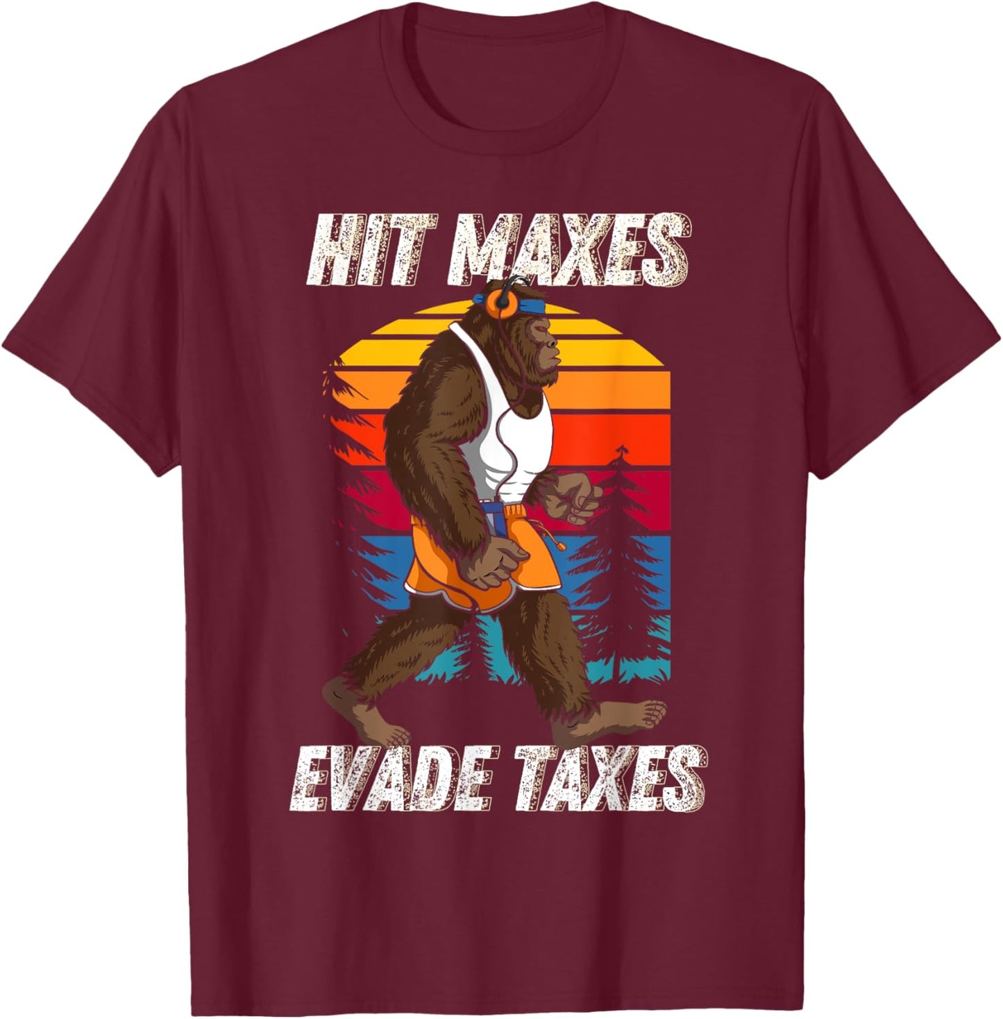 Bigfoot Gym Weightlifting Hit Maxes Evade Taxes Workout T-Shirt - T-Shirt | Maroon