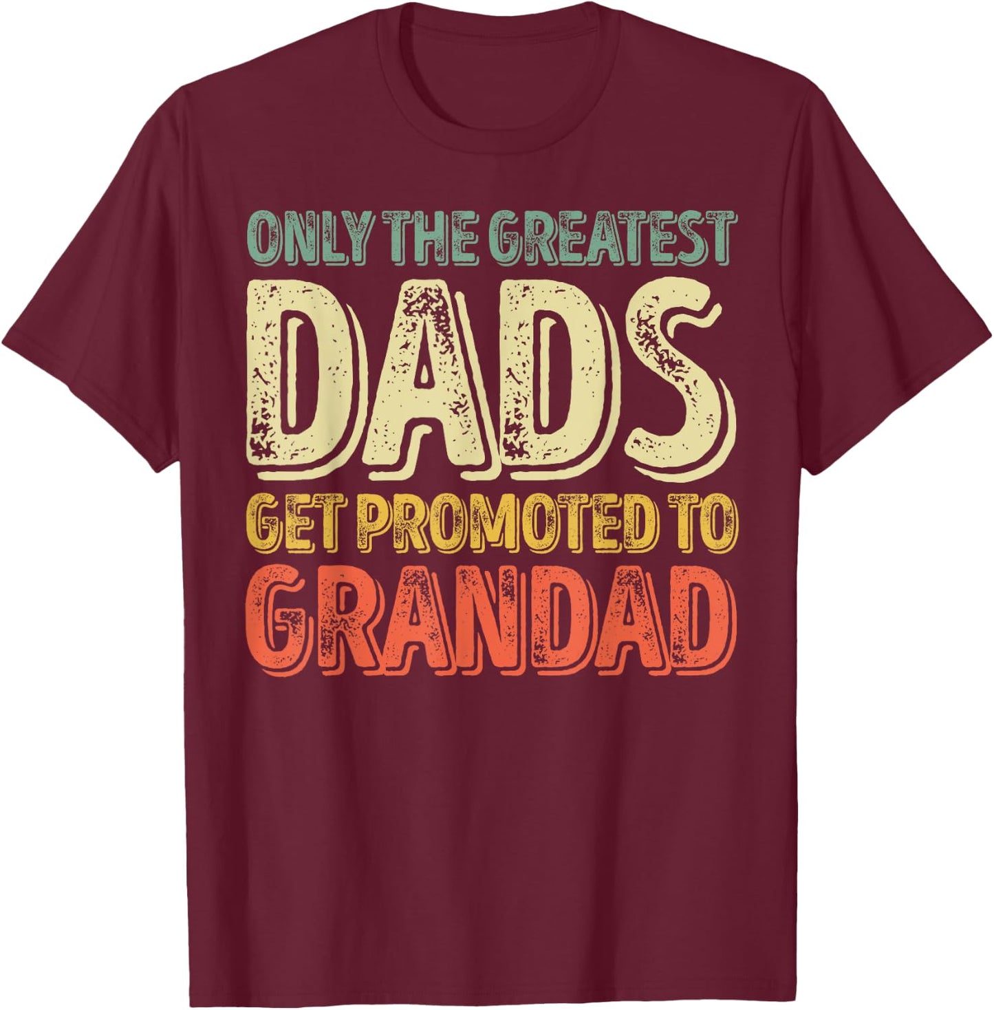 Only The Greatest Dads Get Promoted To Grandad T-Shirt - T-Shirt | Maroon
