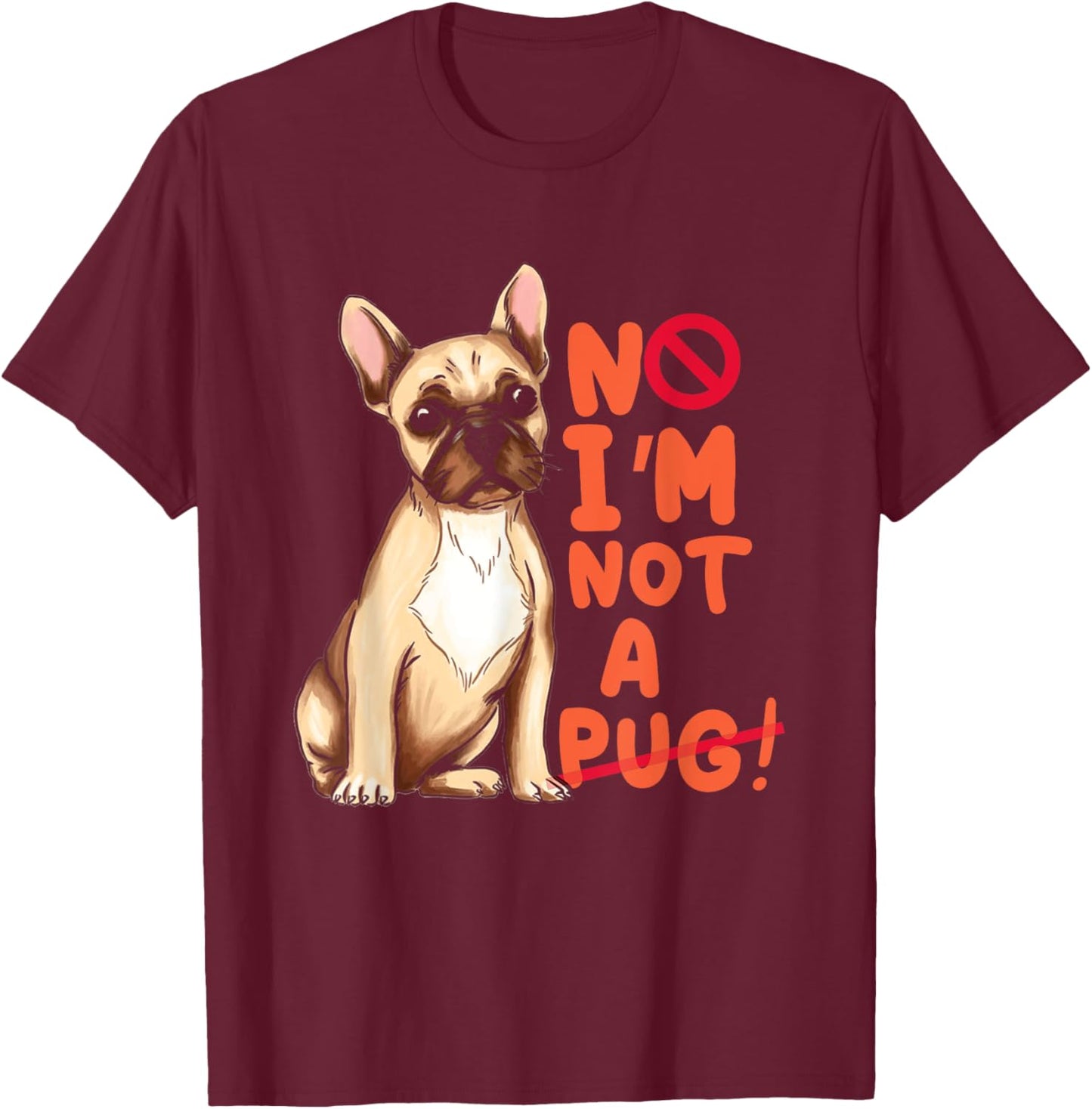 Funny No I'm Not Pug | Frenchie | French Bulldog Owner T-Shirt - T-Shirt | Maroon
