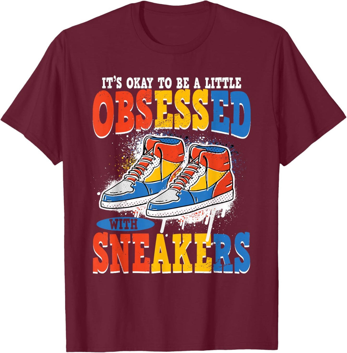 It's Okay To Be Obsessed With Sneakers Shoe Sneaker T-Shirt - T-Shirt | Maroon