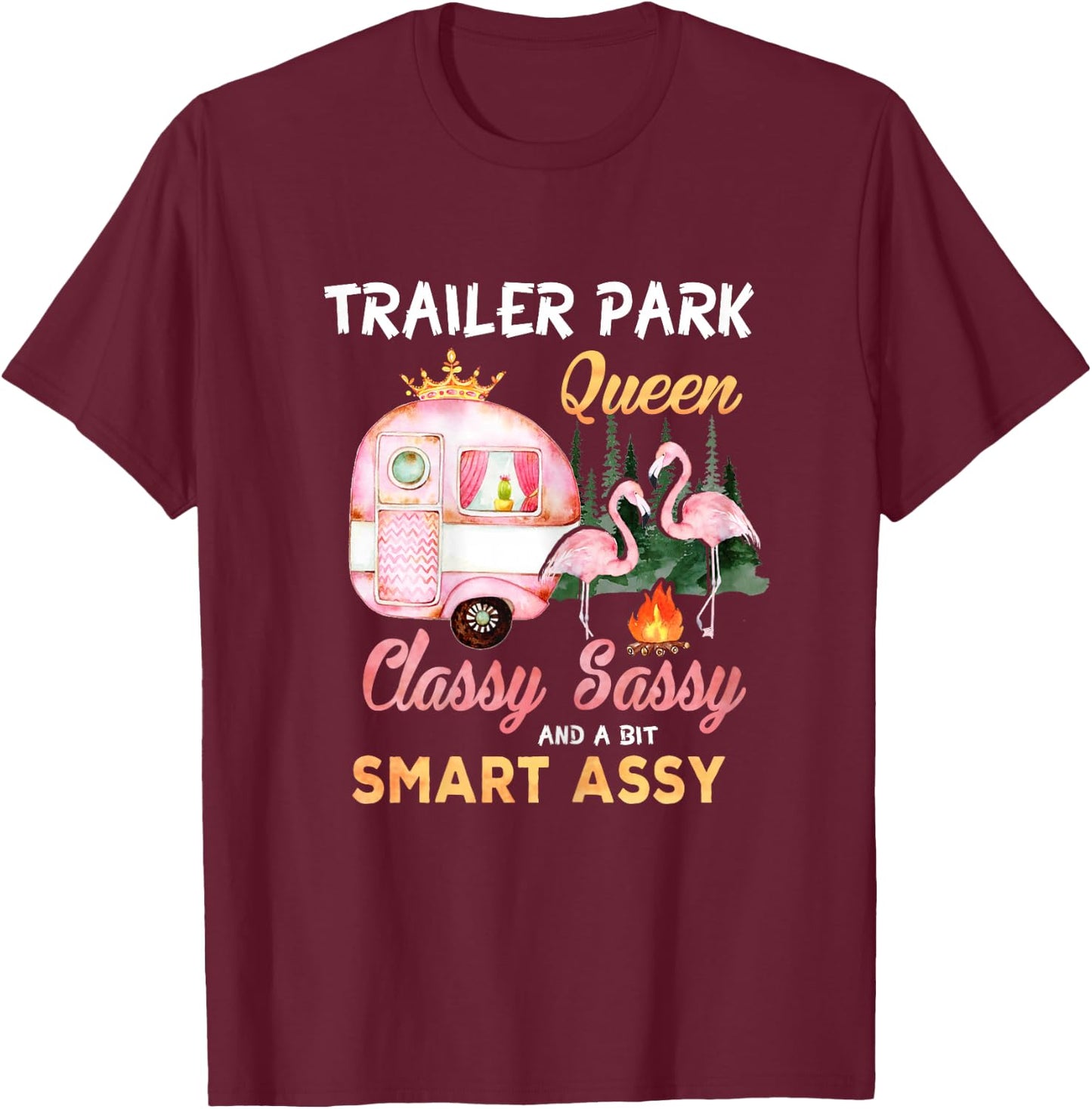 Trailer Park Queen Classy Sassy A Bit Smart Assy T-Shirt - T-Shirt | Maroon