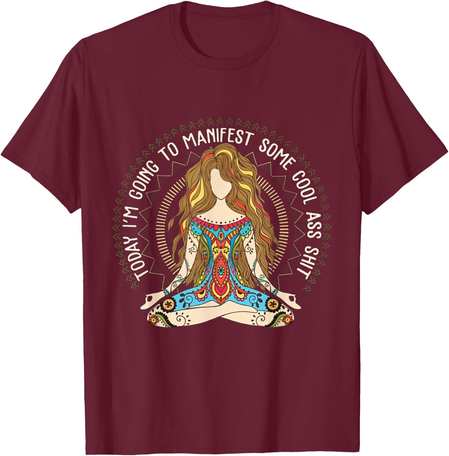 Today I'm Going To Manifest Some Cool Ass Shit T-Shirt - T-Shirt | Maroon