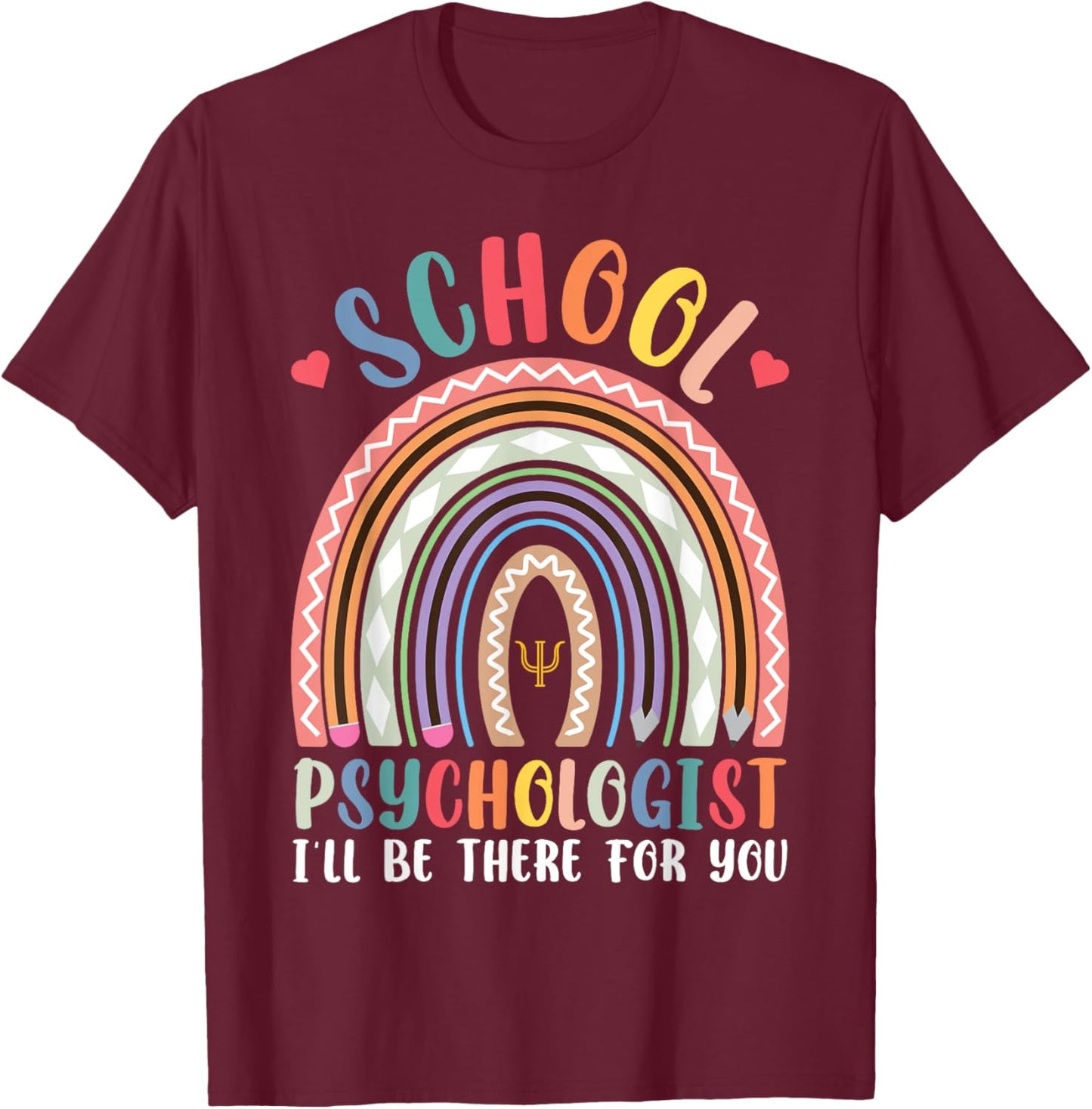 School Psychologist I'll Be There For You Psychology Class T-Shirt - T-Shirt | Maroon