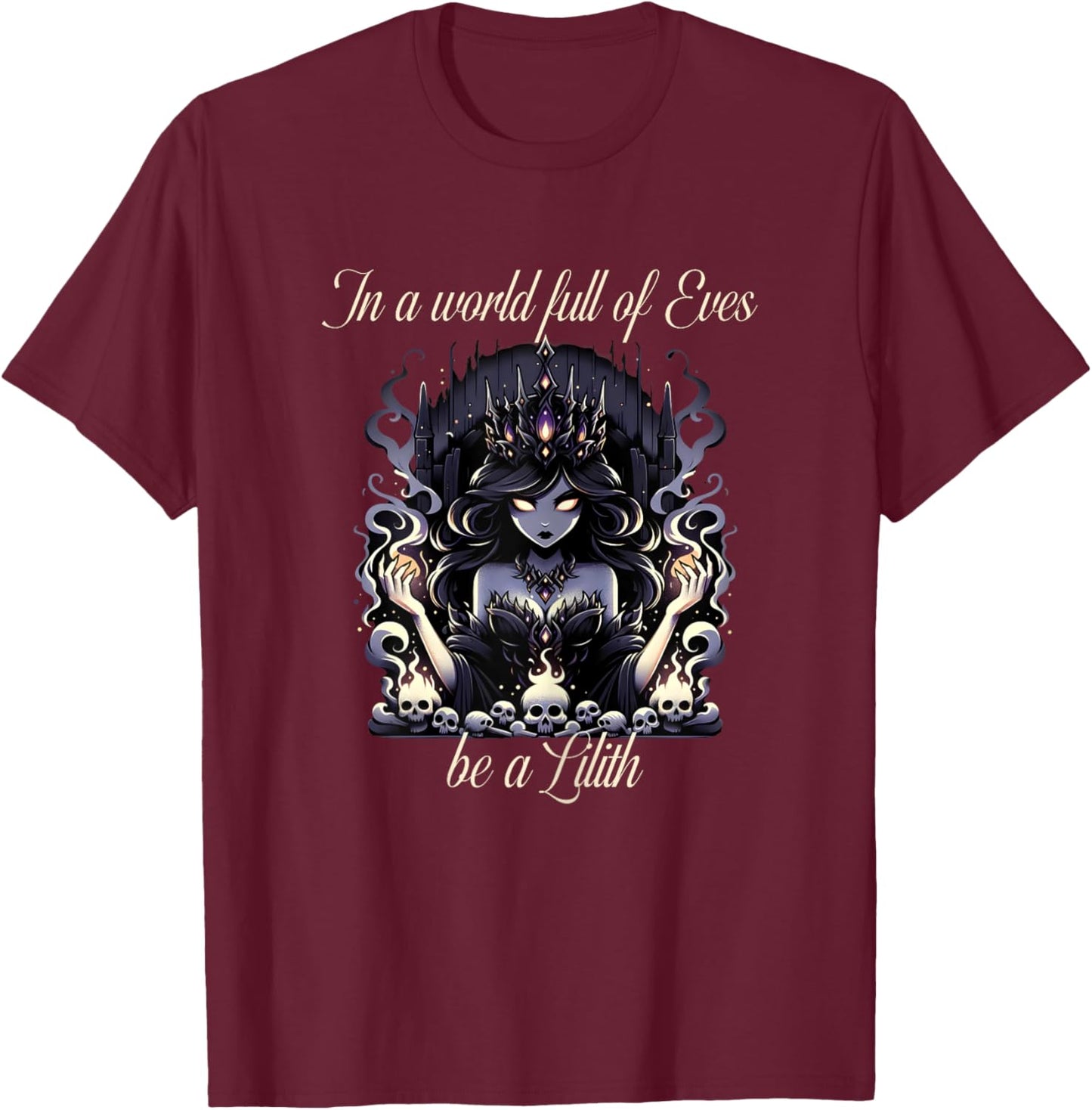 Lilith Shirt In a World Full of Eves be a Lilith T-Shirt - T-Shirt | Maroon