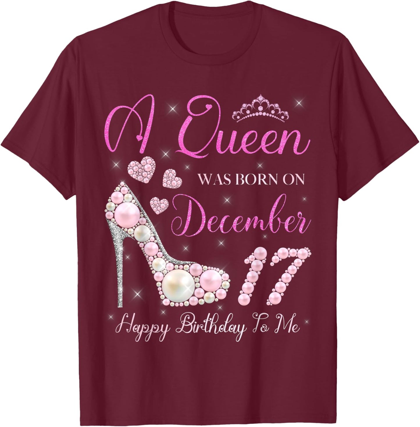 A Queen Was Born On December 17 Happy Birthday To Me Party T-Shirt - T-Shirt | Maroon