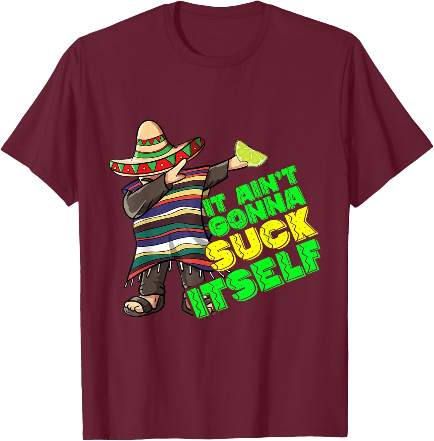 Funny It Aint Gonna Suck Itself Tequila Lime Cinco De Mayo T-Shirt - T-Shirt | Maroon