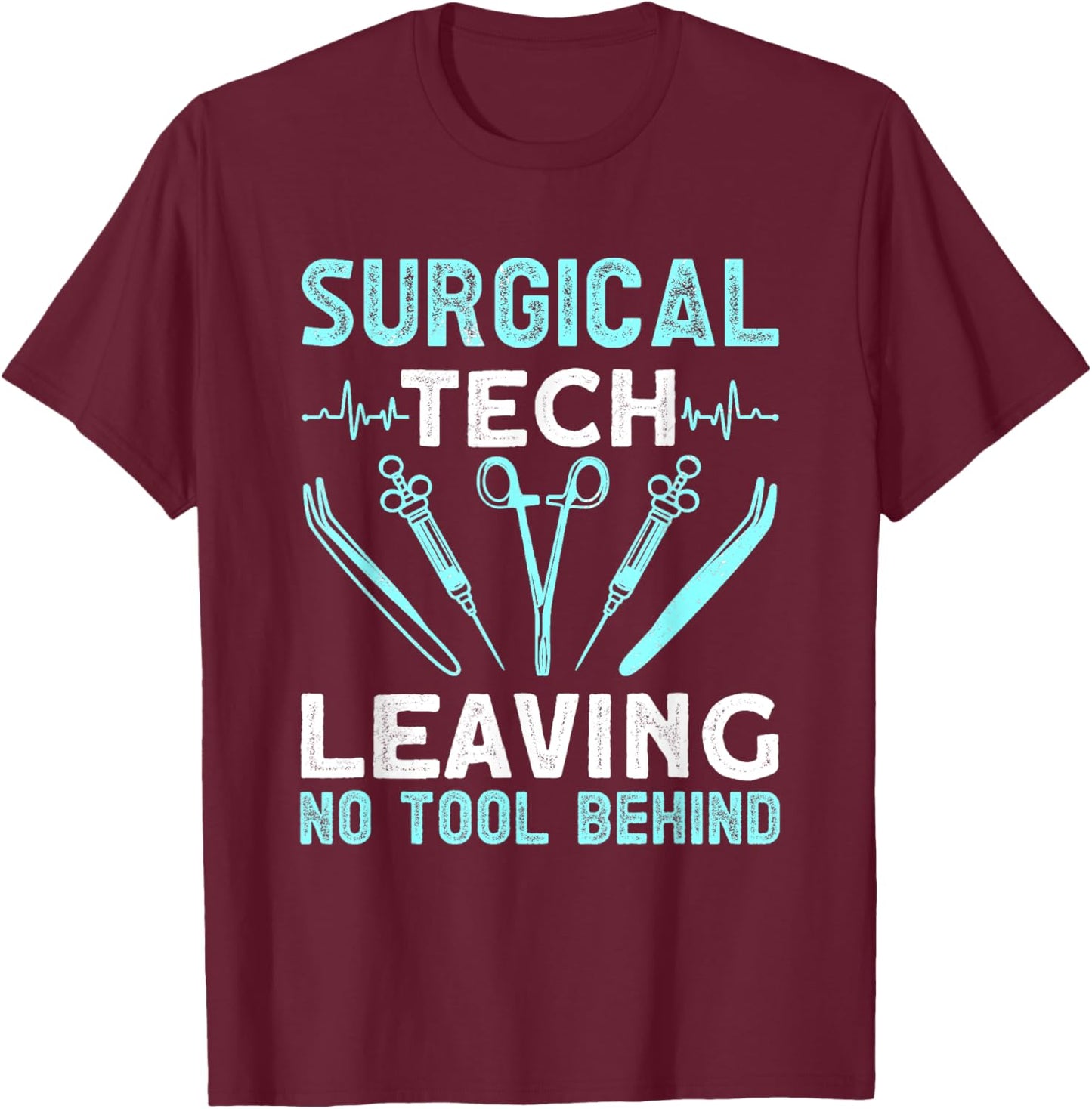 Surgical tech leaving no tool behind - surgical doctors T-Shirt - T-Shirt | Maroon