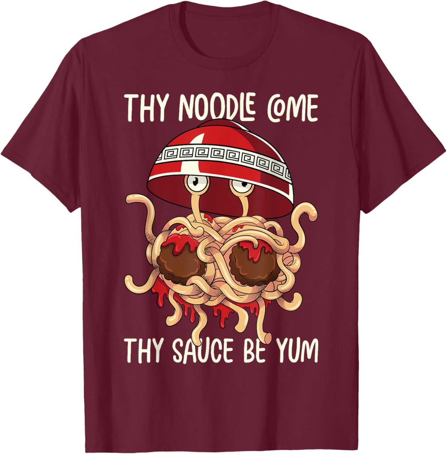 Flying Spaghetti Monster FSM Thy Noodle Come Sauce Be Yum T-Shirt - T-Shirt | Maroon