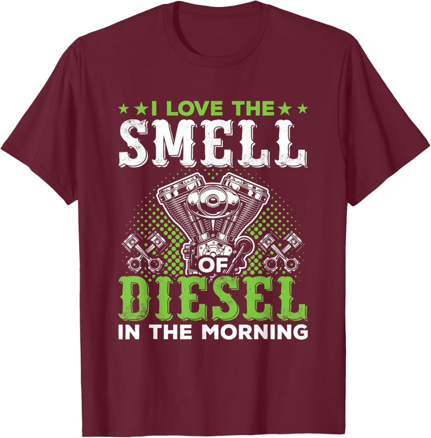 I Love The Smell Of Diesel In The Morning Trucker T-Shirt - T-Shirt | Maroon
