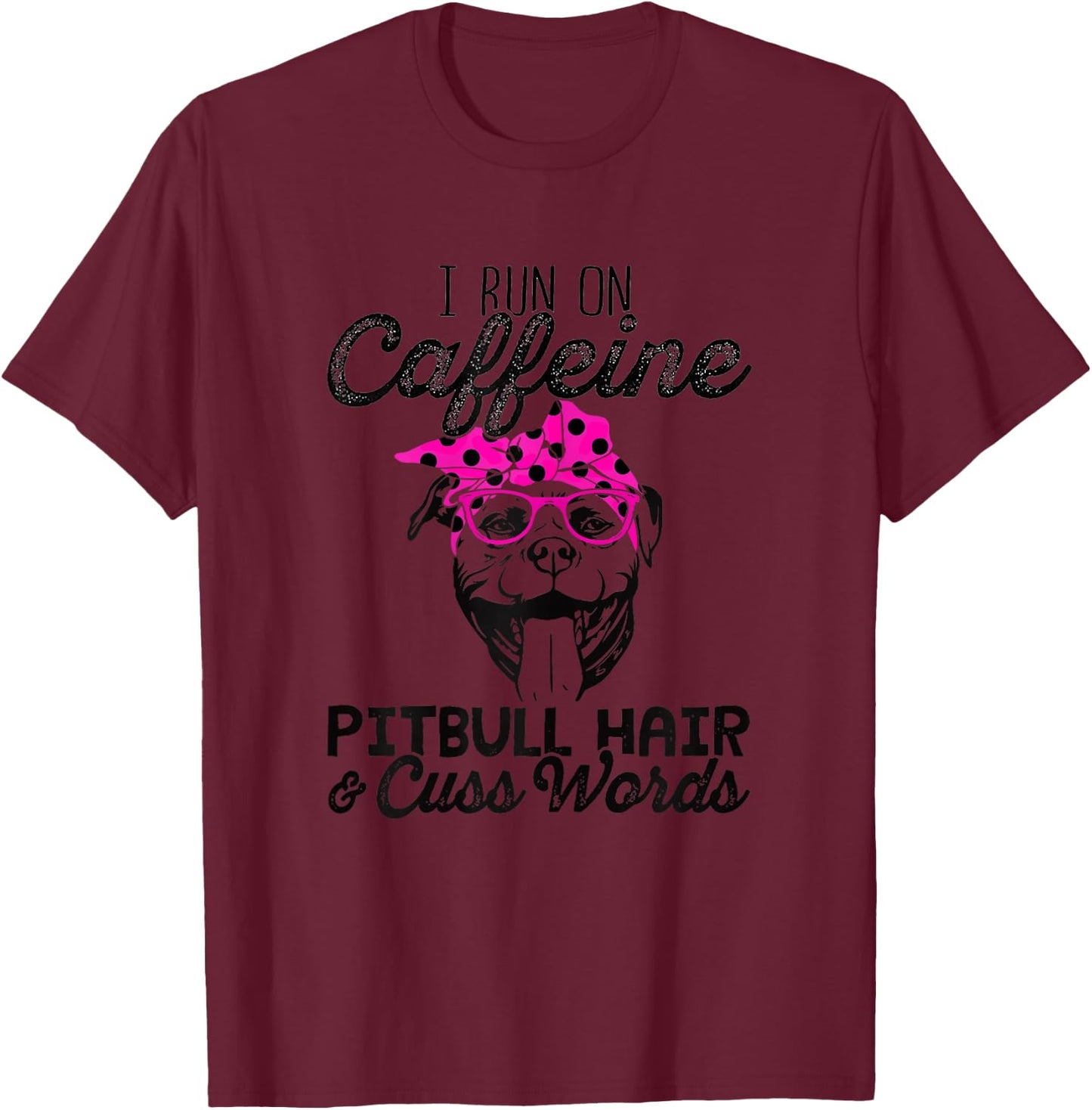 I run on caffeine Pitbull hair and cuss words gift Shirt T-Shirt - T-Shirt | Maroon