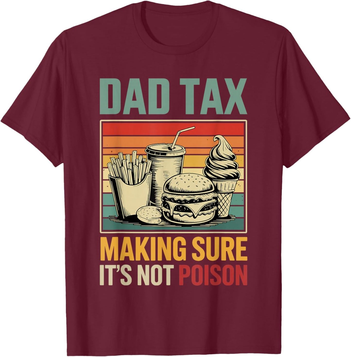 Dad Tax Making Sure its not Poison Fathers Day T-Shirt - T-Shirt | Maroon