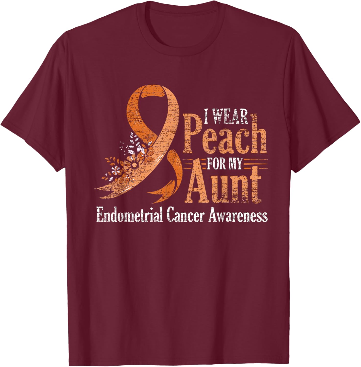 I Wear Peach For My Aunt Ribbon Endometrial Cancer Awareness T-Shirt - T-Shirt | Maroon