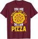 You Are What You Eat So I Am Pizza T-Shirt - T-Shirt | Maroon