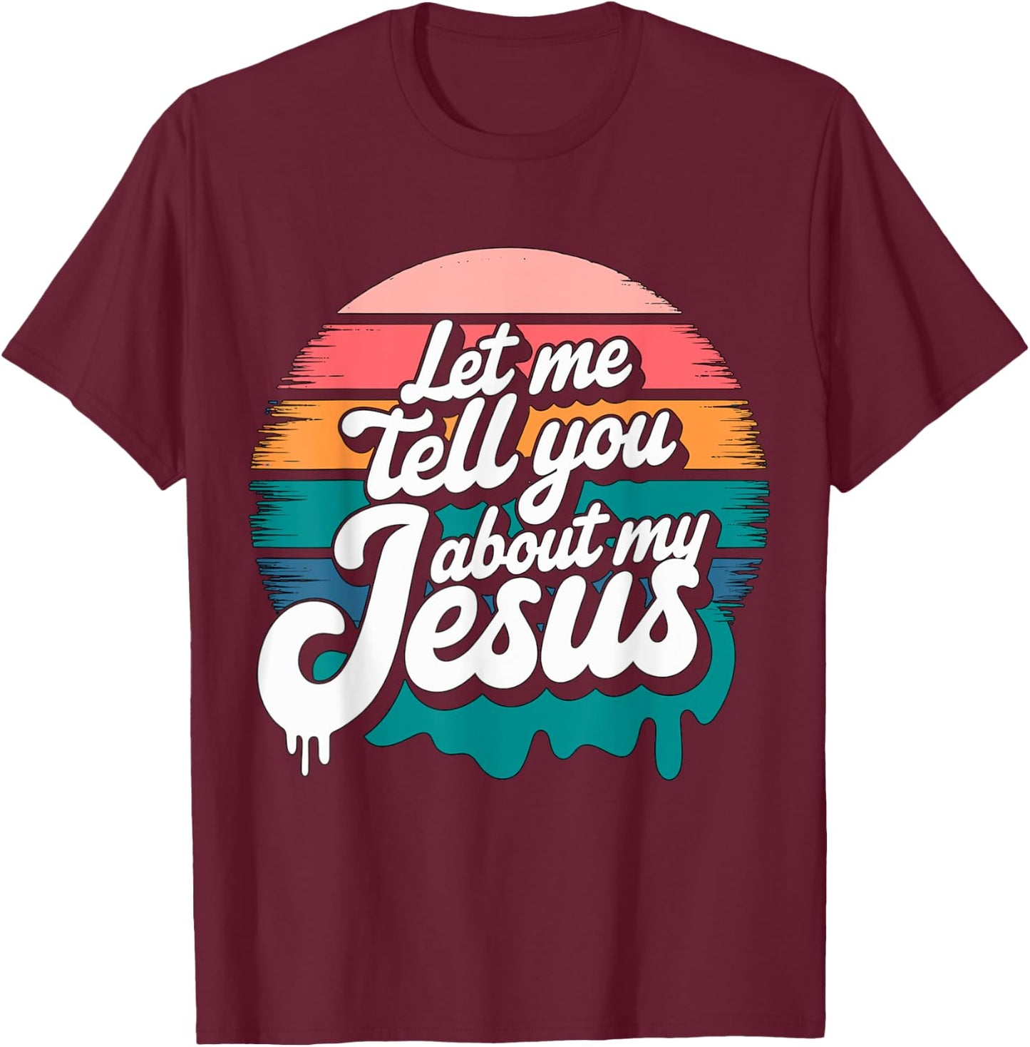 Let me tell you about my Jesus Christian Religious T-Shirt - T-Shirt | Maroon