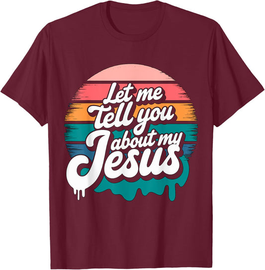 Let me tell you about my Jesus Christian Religious T-Shirt - T-Shirt | Maroon