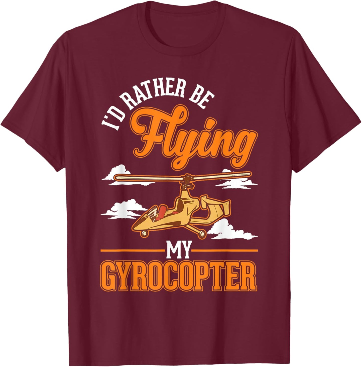 I'd rather be flying my Gyrocopter Autogyro Gyrocopter T-Shirt - T-Shirt | Maroon