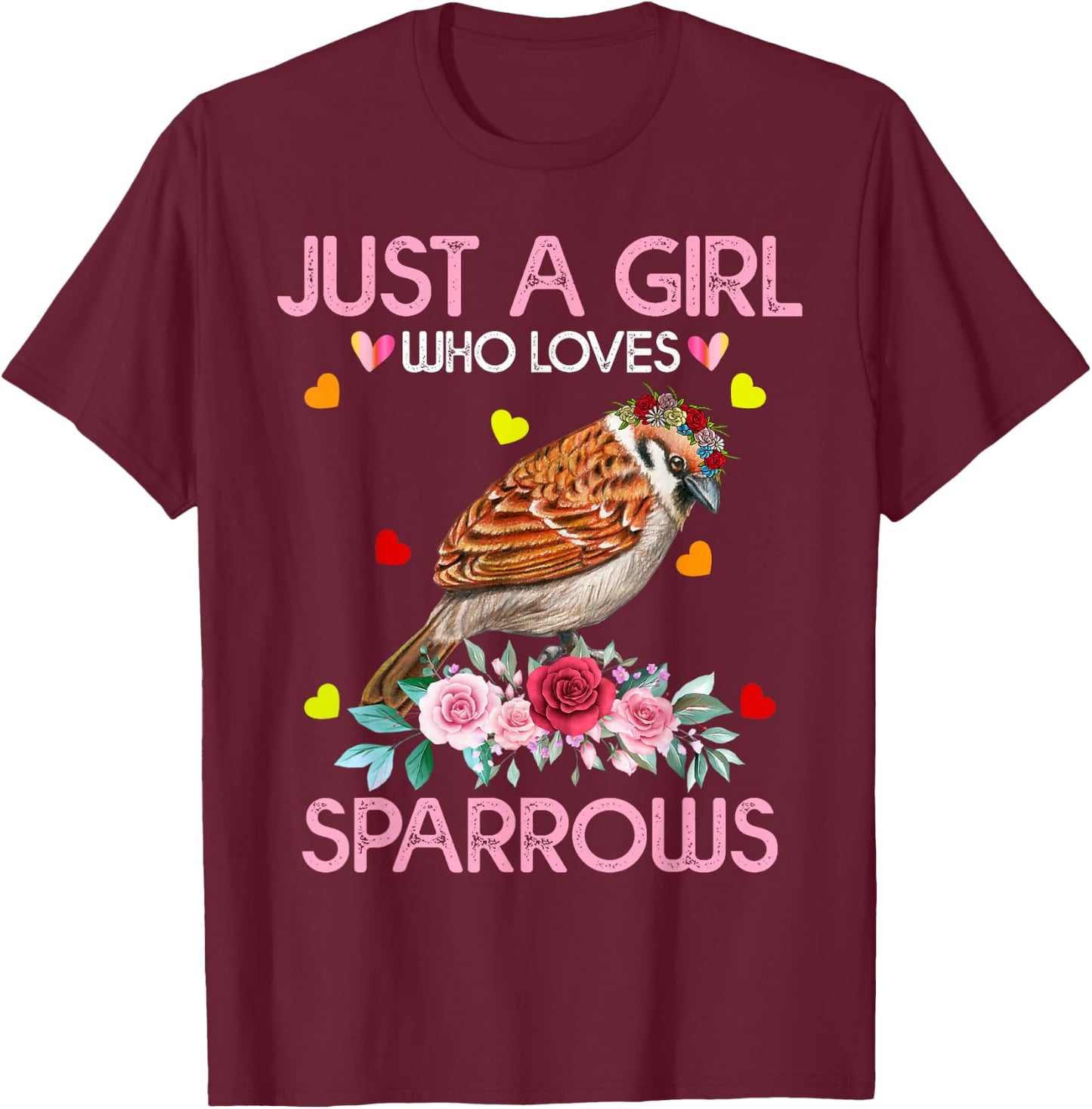 Sparrow Bird Gift Just A Girl Who Loves Sparrows T-Shirt - T-Shirt | Maroon