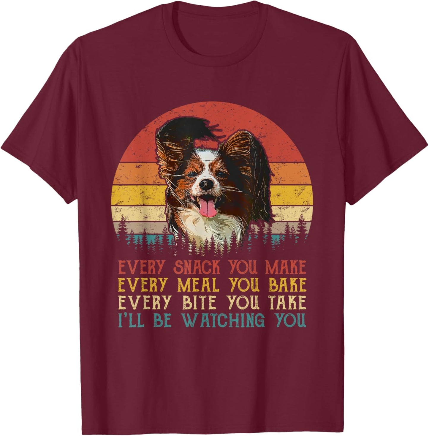 Every Snack You Make Dog Shirt Papillon Funny Animal Lover T-Shirt - T-Shirt | Maroon