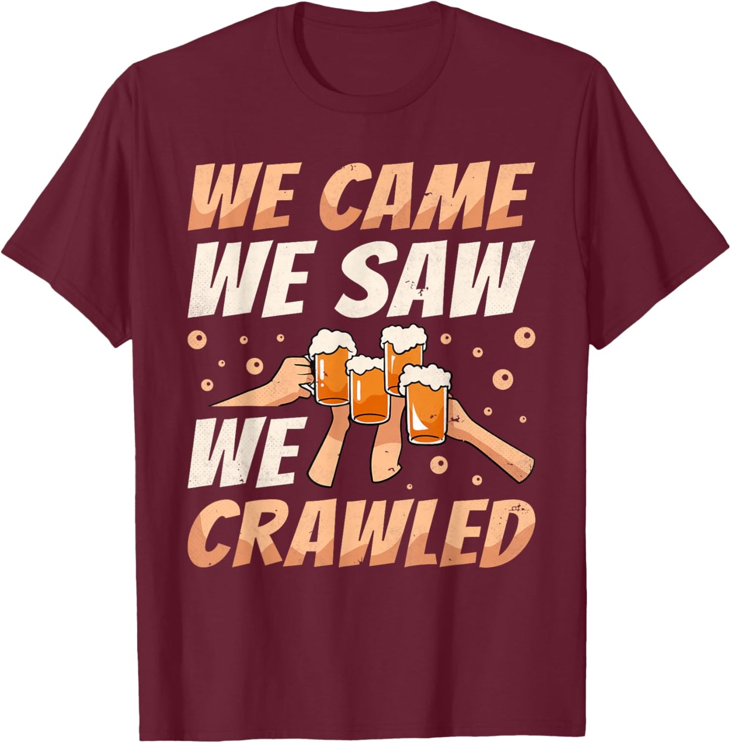 We Came We Saw We Crawled, Bar Crawl Craft Beer Pub Hopping T-Shirt - T-Shirt | Maroon