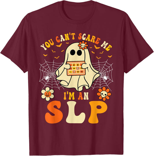 You Can't Scare Me I'm An SLP Ghost Halloween Speech Therapy T-Shirt - T-Shirt | Maroon