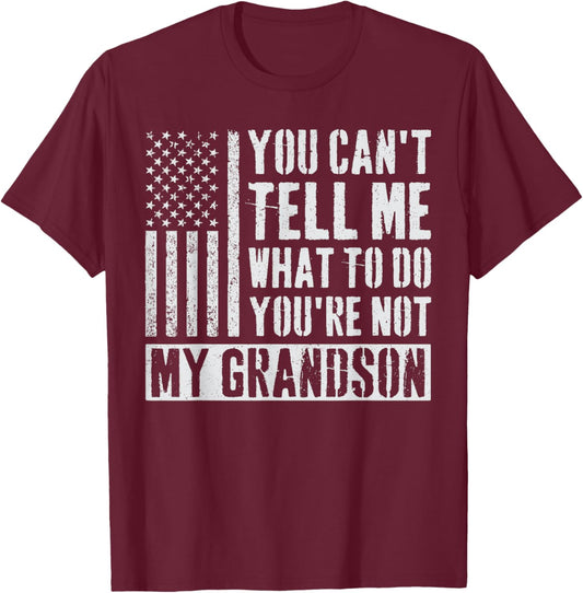 You Can't Tell Me What To Do You're Not My Grandson T-Shirt - T-Shirt | Maroon