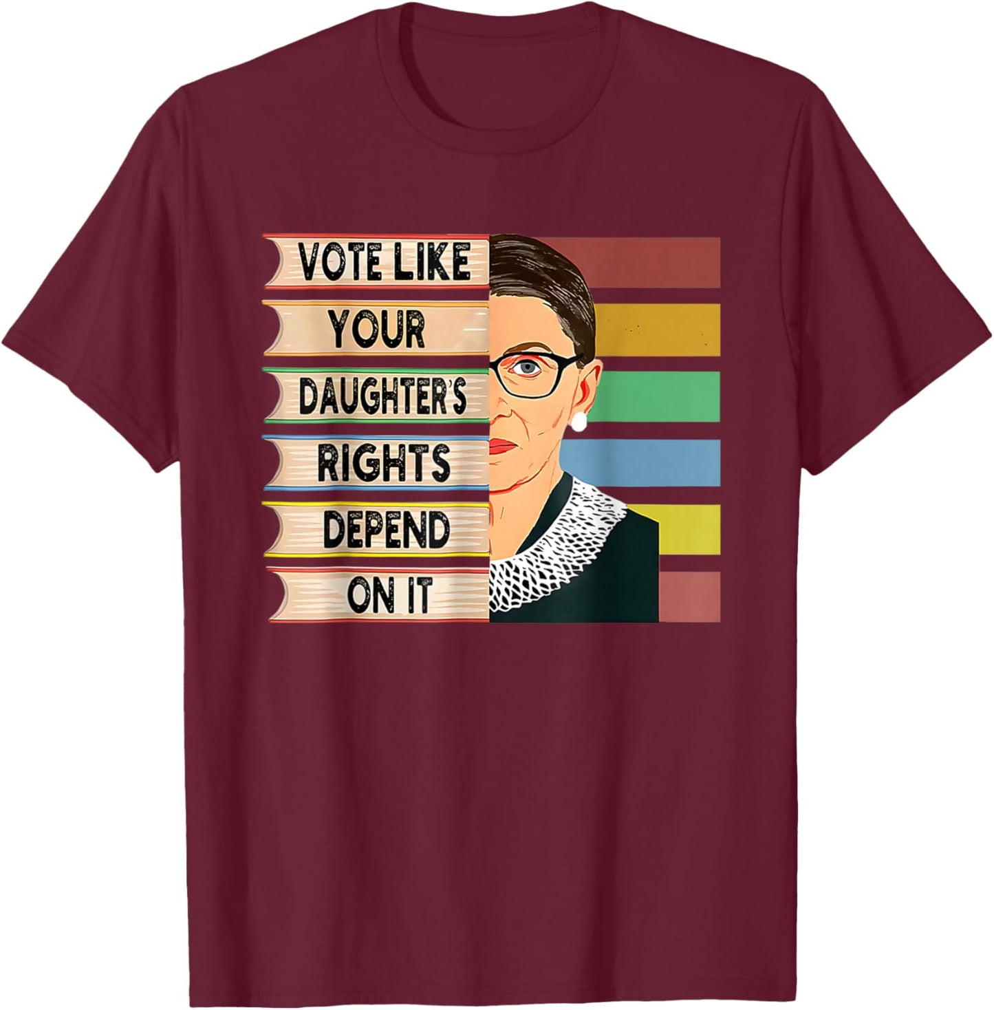 Vote Like Your Daughters Rights Depend On It Retro Feminism T-Shirt - T-Shirt | Maroon