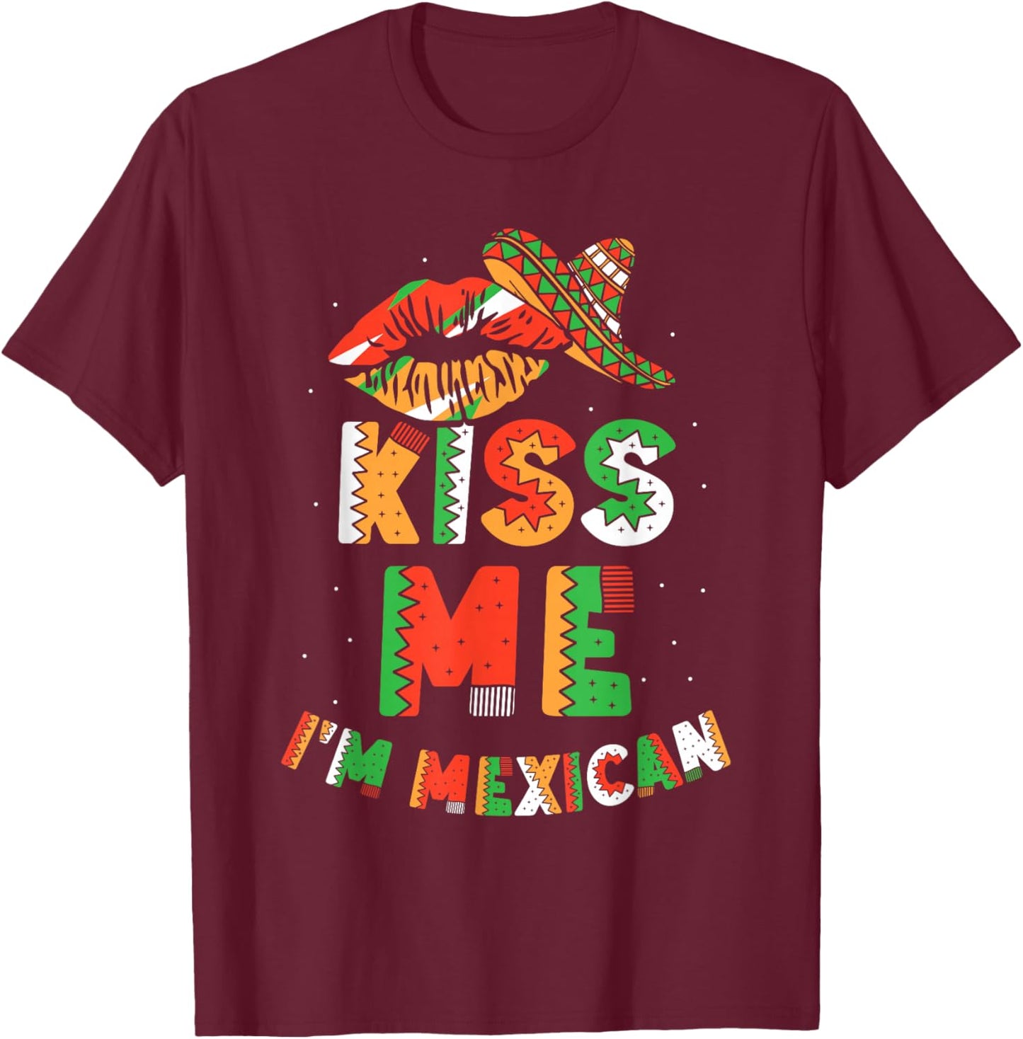 Kiss Me I'm Mexican Country Lover Mexico Proud T-Shirt - T-Shirt | Maroon