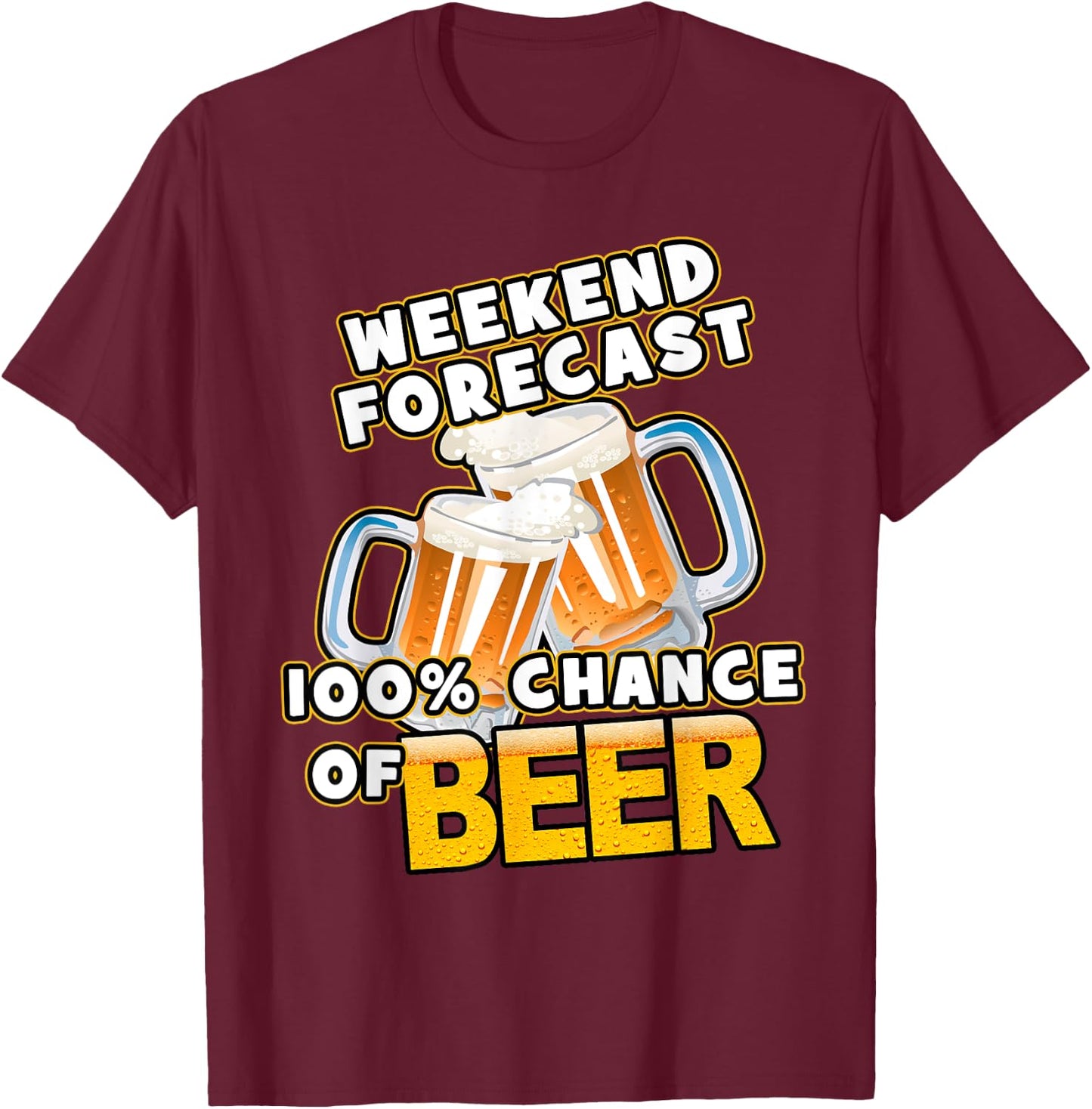 Weekend Forecast 100% Chance of Beer T-Shirt - T-Shirt | Maroon
